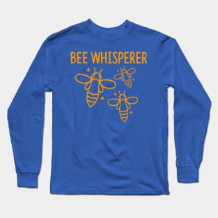 Bee Whisperer -  Honeybee Shirt, Save The Bees, Funny Beekeeper, Bees and Honey Long Sleeve T-Shirt